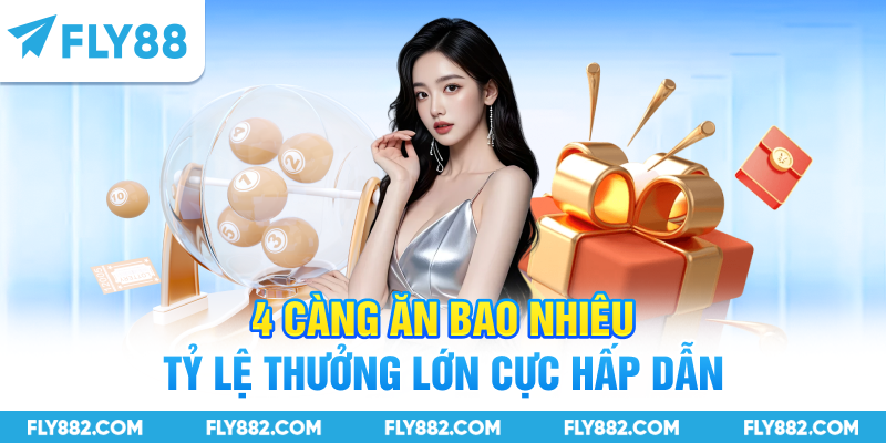4 Càng Ăn Bao Nhiêu - Tỷ Lệ Thưởng Lớn Cực Hấp Dẫn